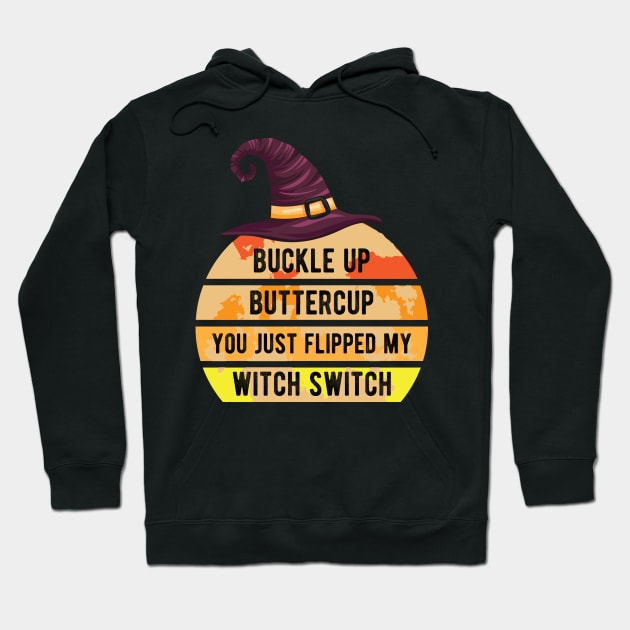 buckle up buttercup you just flipped my witch switch Hoodie by bisho2412